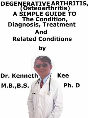 cover image of Degenerative Arthritis (Osteoarthritis) a Simple Guide to the Condition, Diagnosis, Treatment and Related Conditions